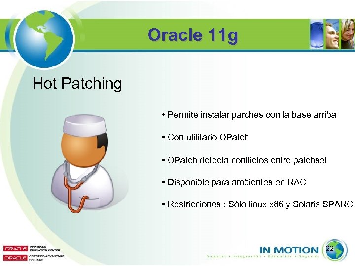 Oracle 11 g Hot Patching • Permite instalar parches con la base arriba •