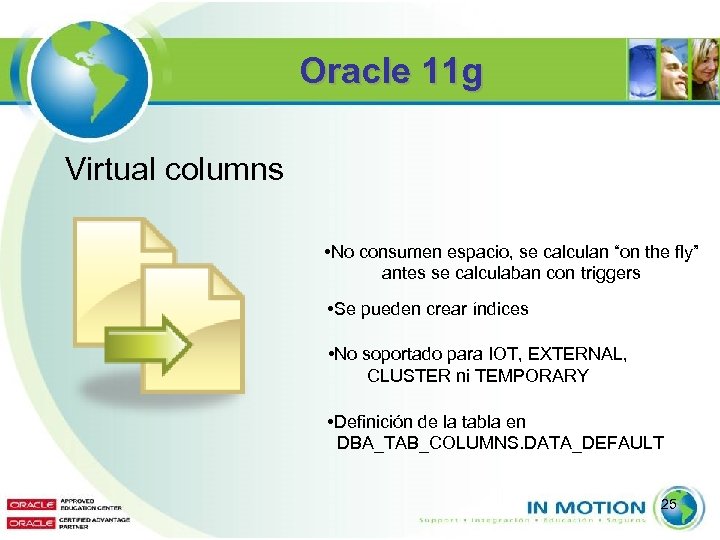 Oracle 11 g Virtual columns • No consumen espacio, se calculan “on the fly”