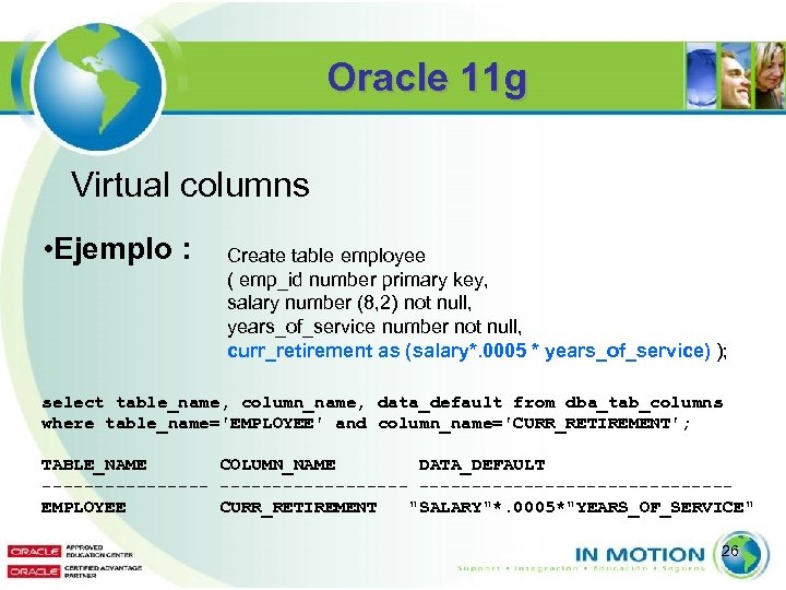 Oracle 11 g Virtual columns • Ejemplo : Create table employee ( emp_id number