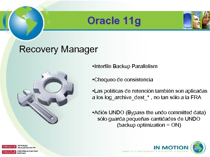 Oracle 11 g Recovery Manager • Interfile Backup Parallelism • Chequeo de consistencia •
