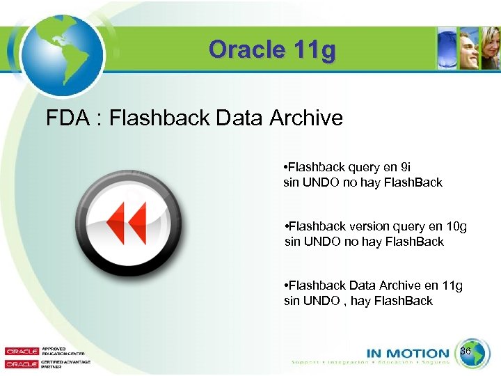 Oracle 11 g FDA : Flashback Data Archive • Flashback query en 9 i