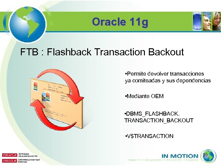 Oracle 11 g FTB : Flashback Transaction Backout • Permite devolver transacciones ya comiteadas