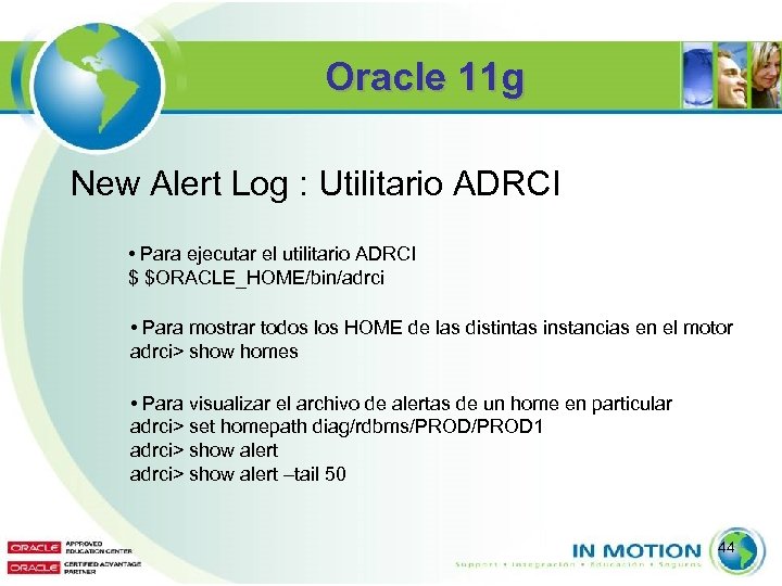 Oracle 11 g New Alert Log : Utilitario ADRCI • Para ejecutar el utilitario