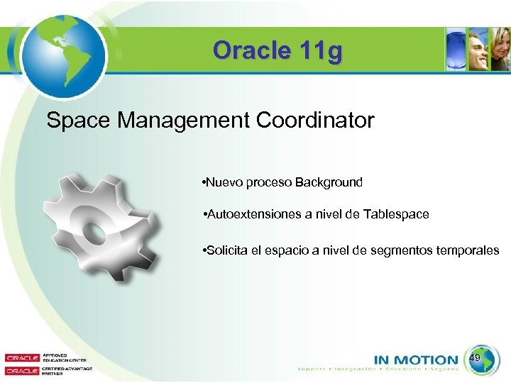 Oracle 11 g Space Management Coordinator • Nuevo proceso Background • Autoextensiones a nivel