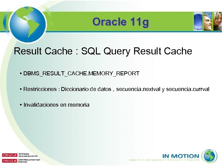 Oracle 11 g Result Cache : SQL Query Result Cache • DBMS_RESULT_CACHE. MEMORY_REPORT •