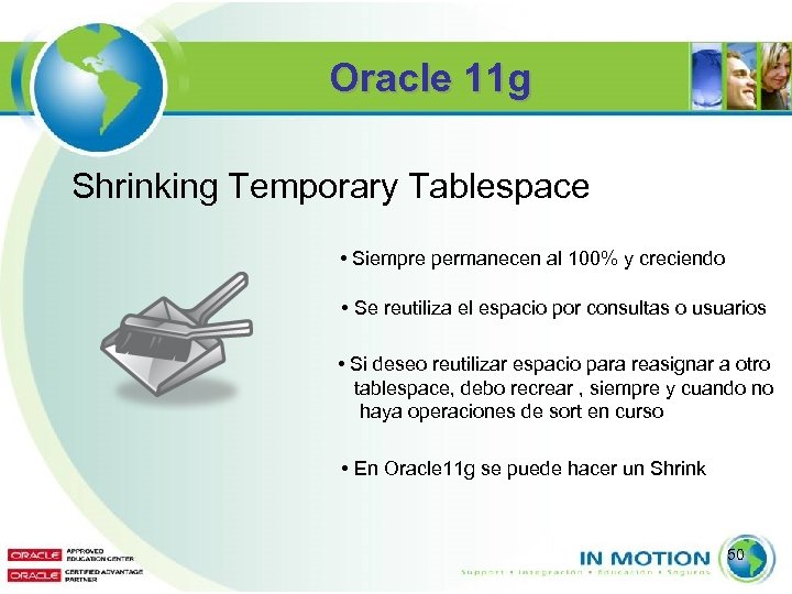 Oracle 11 g Shrinking Temporary Tablespace • Siempre permanecen al 100% y creciendo •