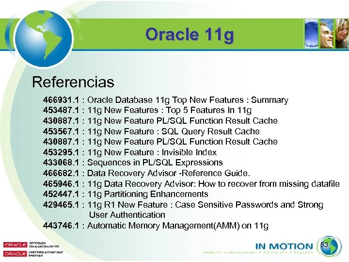 Oracle 11 g Referencias 466931. 1 : Oracle Database 11 g Top New Features