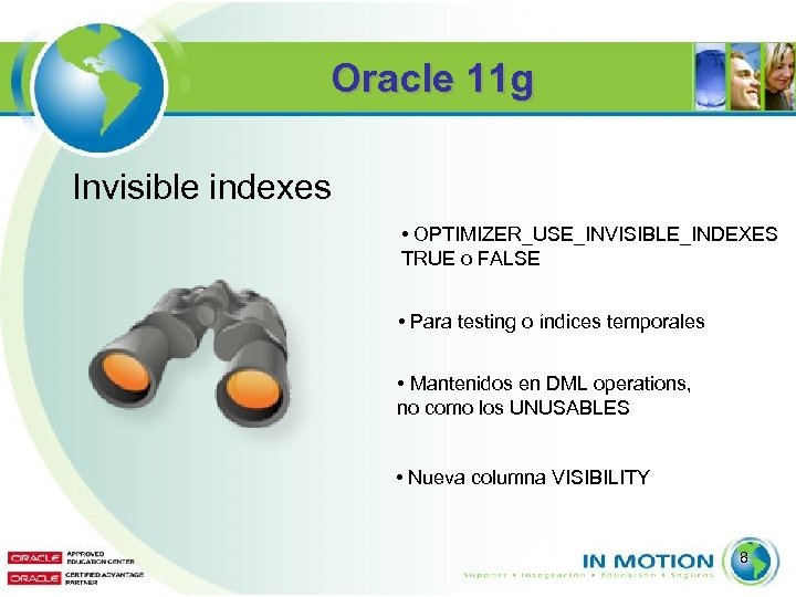 Oracle 11 g Invisible indexes • OPTIMIZER_USE_INVISIBLE_INDEXES TRUE o FALSE • Para testing o