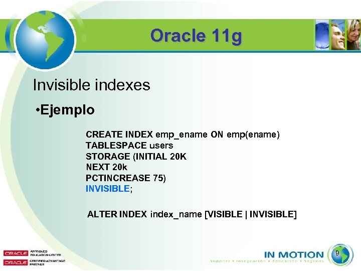 Oracle 11 g Invisible indexes • Ejemplo CREATE INDEX emp_ename ON emp(ename) TABLESPACE users