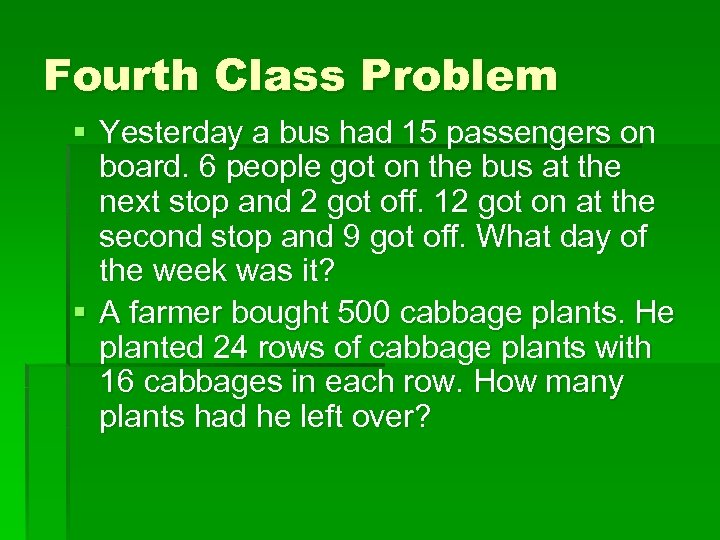 Fourth Class Problem § Yesterday a bus had 15 passengers on board. 6 people