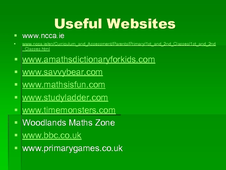 Useful Websites § www. ncca. ie/en/Curriculum_and_Assessment/Parents/Primary/1 st_and_2 nd_Classes/1 st_and_2 nd _Classes. html § §