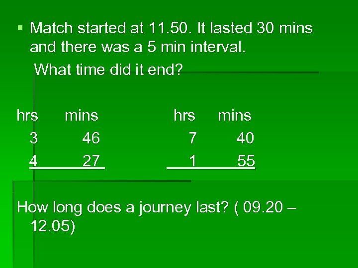 § Match started at 11. 50. It lasted 30 mins and there was a