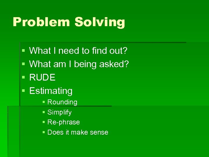 Problem Solving § § What I need to find out? What am I being