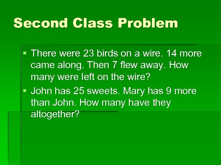 Second Class Problem § There were 23 birds on a wire. 14 more came