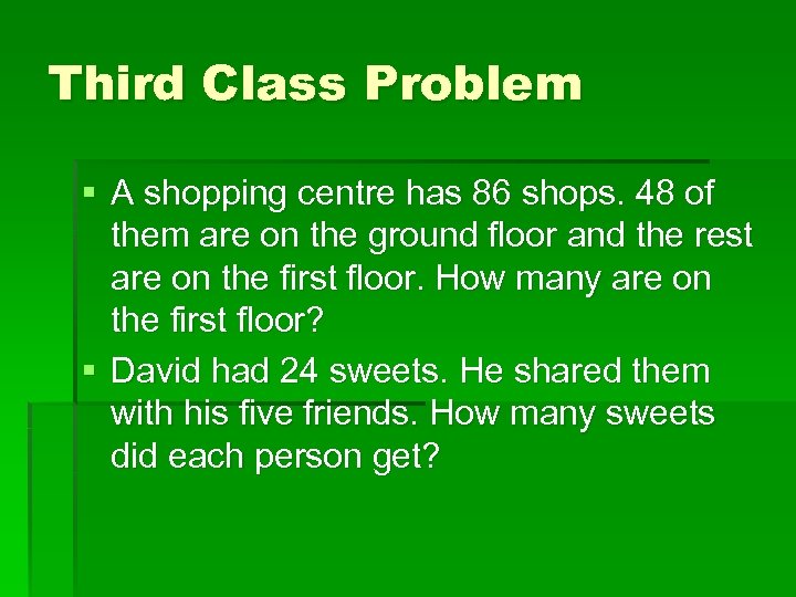 Third Class Problem § A shopping centre has 86 shops. 48 of them are