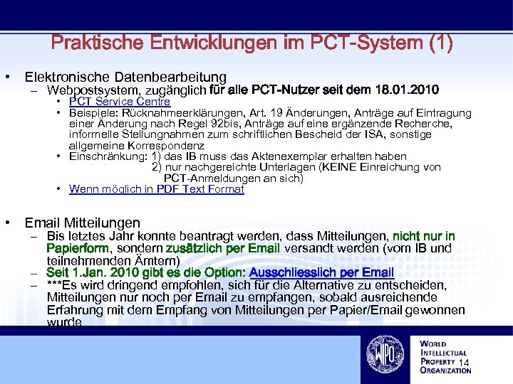 Praktische Entwicklungen im PCT-System (1) • Elektronische Datenbearbeitung – Webpostsystem, zugänglich für alle PCT-Nutzer