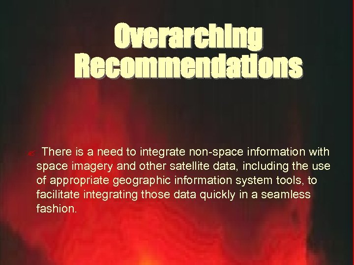 Overarching Recommendations ? There is a need to integrate non-space information with space imagery