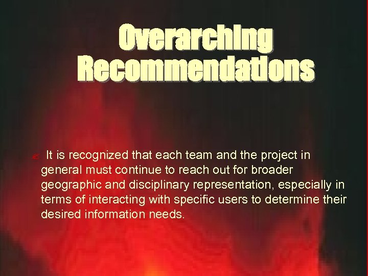 Overarching Recommendations ? It is recognized that each team and the project in general