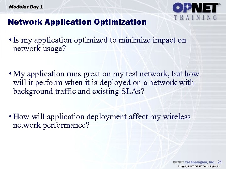 Modeler Day 1 Network Application Optimization • Is my application optimized to minimize impact