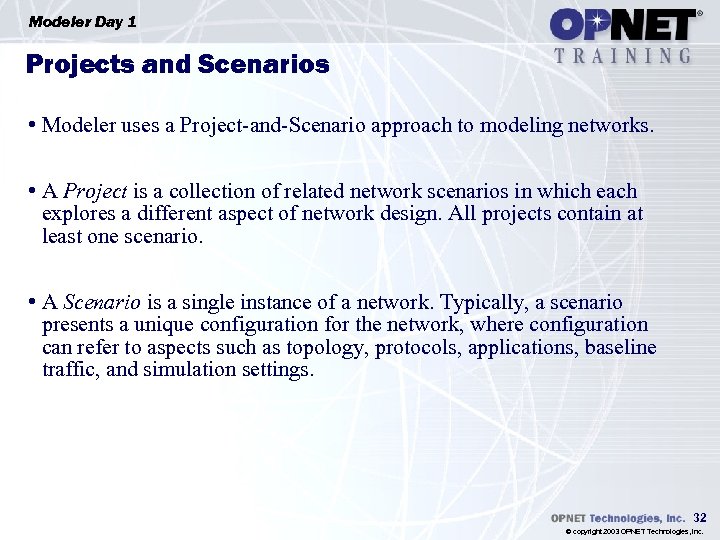 Modeler Day 1 Projects and Scenarios • Modeler uses a Project-and-Scenario approach to modeling