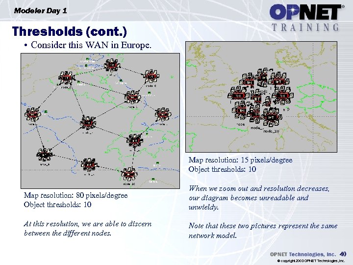 Modeler Day 1 Thresholds (cont. ) • Consider this WAN in Europe. Map resolution: