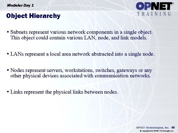 Modeler Day 1 Object Hierarchy • Subnets represent various network components in a single