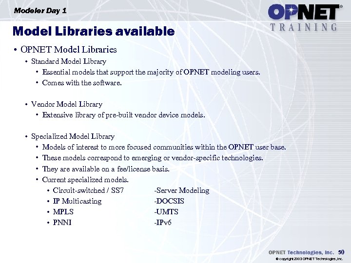 Modeler Day 1 Model Libraries available • OPNET Model Libraries • Standard Model Library