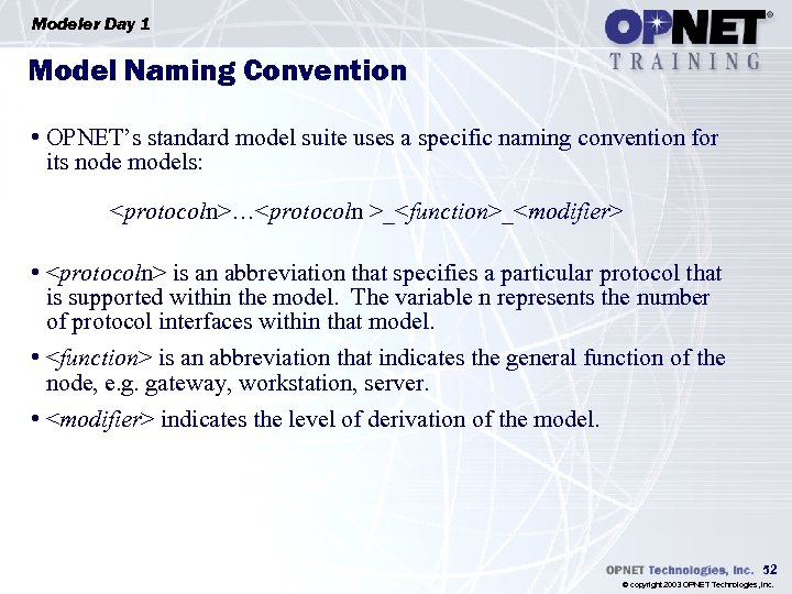 Modeler Day 1 Model Naming Convention • OPNET’s standard model suite uses a specific