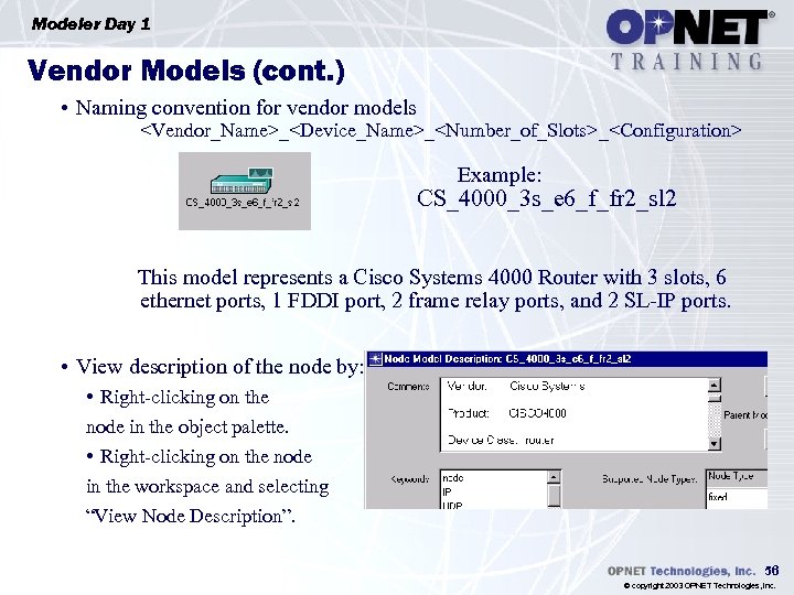 Modeler Day 1 Vendor Models (cont. ) • Naming convention for vendor models <Vendor_Name>_<Device_Name>_<Number_of_Slots>_<Configuration>