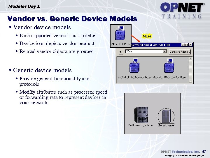 Modeler Day 1 Vendor vs. Generic Device Models • Vendor device models • Each