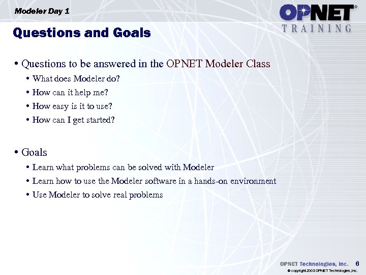 Modeler Day 1 Questions and Goals • Questions to be answered in the OPNET