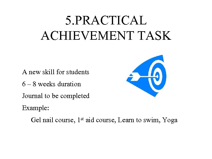 5. PRACTICAL ACHIEVEMENT TASK A new skill for students 6 – 8 weeks duration