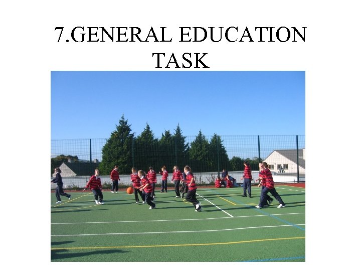 7. GENERAL EDUCATION TASK 