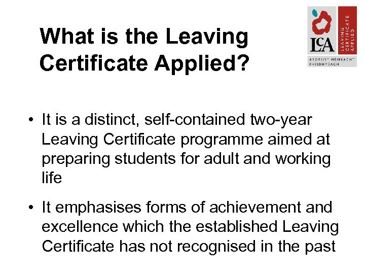 What is the Leaving Certificate Applied? • It is a distinct, self-contained two-year Leaving