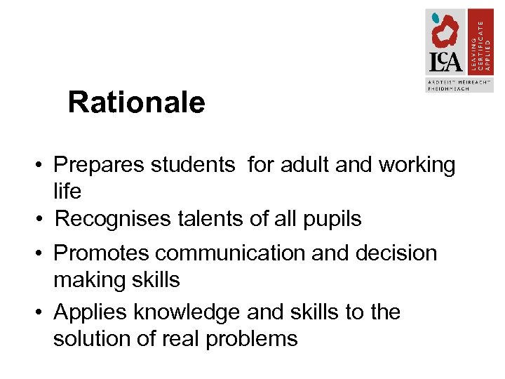Rationale • Prepares students for adult and working life • Recognises talents of all