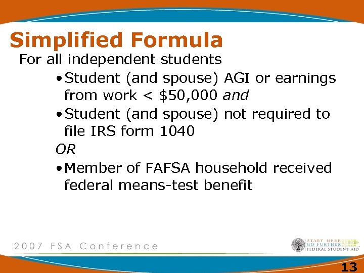 Simplified Formula For all independent students • Student (and spouse) AGI or earnings from