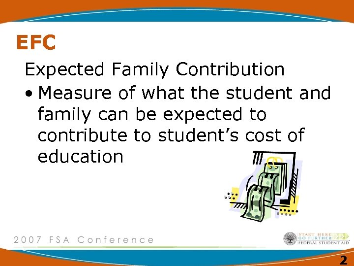 EFC Expected Family Contribution • Measure of what the student and family can be