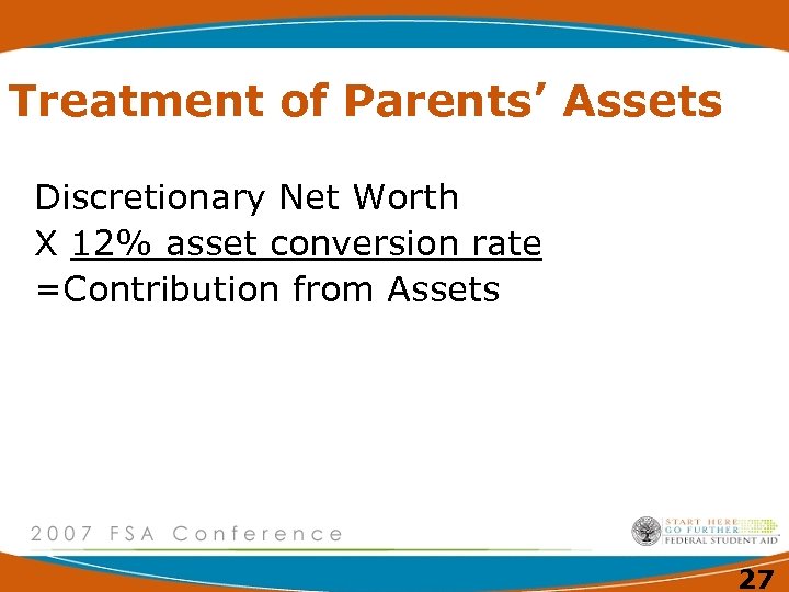 Treatment of Parents’ Assets Discretionary Net Worth X 12% asset conversion rate =Contribution from