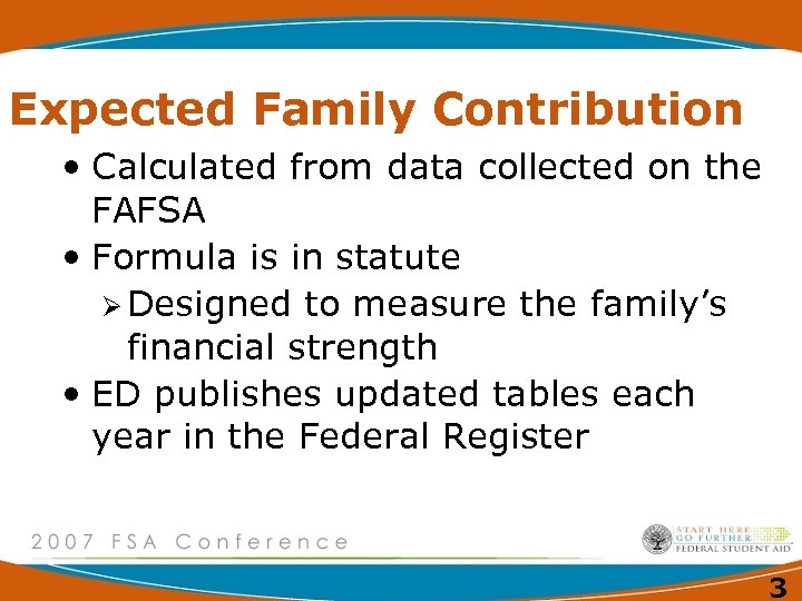 Expected Family Contribution • Calculated from data collected on the FAFSA • Formula is