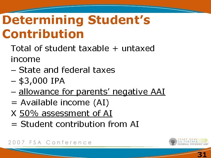 Determining Student’s Contribution Total of student taxable + untaxed income - State and federal