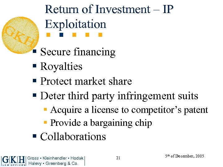 Return of Investment – IP Exploitation § Secure financing § Royalties § Protect market