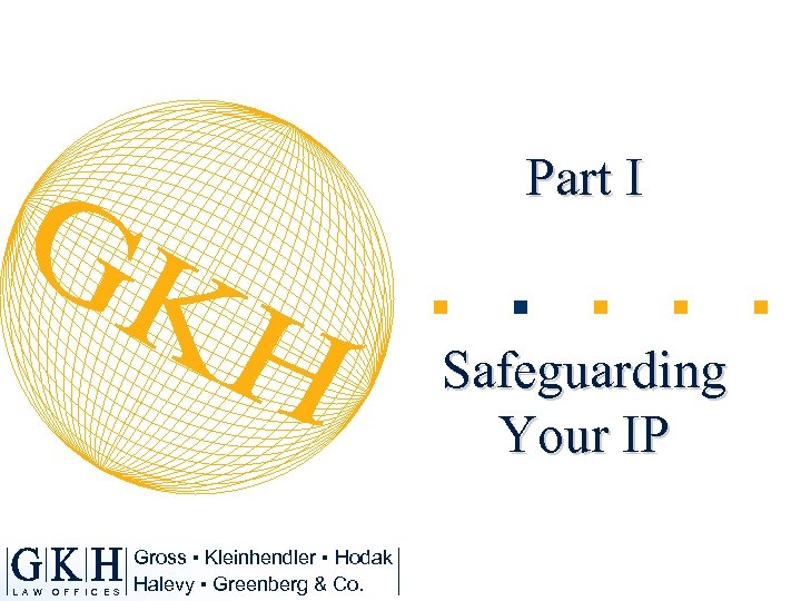 Part I Safeguarding Your IP L A W O F F I C E