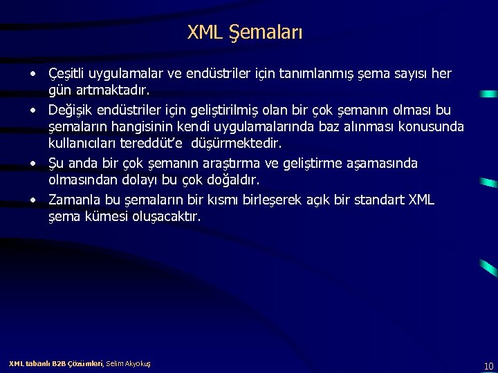 XML Şemaları • Çeşitli uygulamalar ve endüstriler için tanımlanmış şema sayısı her gün artmaktadır.