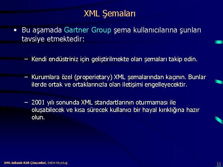 XML Şemaları • Bu aşamada Gartner Group şema kullanıcılarına şunları tavsiye etmektedir: – Kendi