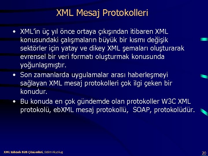 XML Mesaj Protokolleri • XML’in üç yıl önce ortaya çıkışından itibaren XML konusundaki çalışmaların
