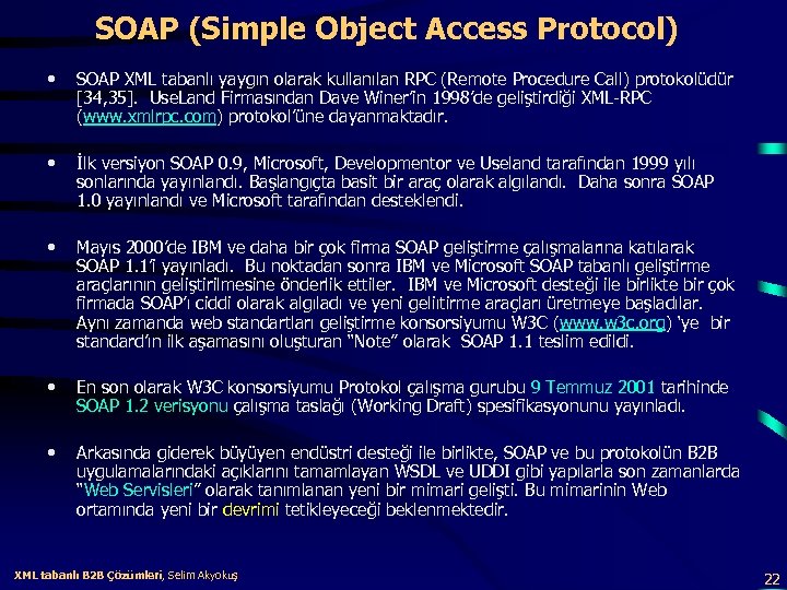 SOAP (Simple Object Access Protocol) • SOAP XML tabanlı yaygın olarak kullanılan RPC (Remote