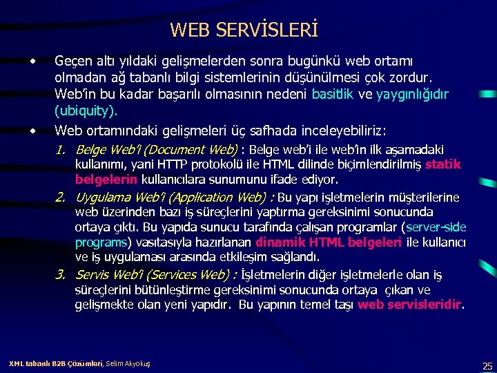 WEB SERVİSLERİ • • Geçen altı yıldaki gelişmelerden sonra bugünkü web ortamı olmadan ağ