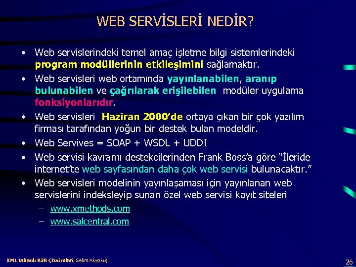WEB SERVİSLERİ NEDİR? • Web servislerindeki temel amaç işletme bilgi sistemlerindeki program modüllerinin etkileşimini