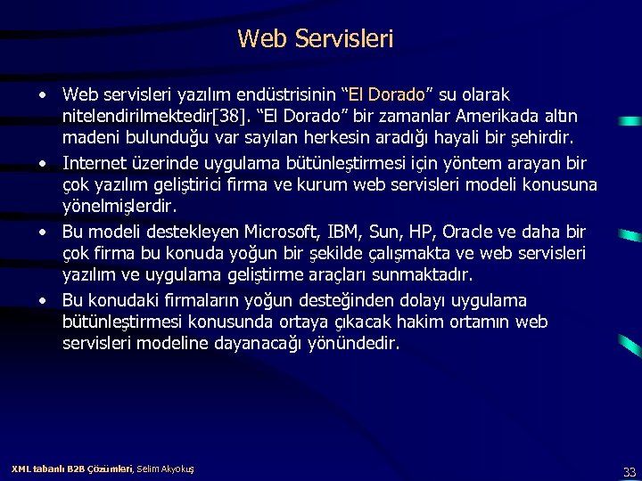 Web Servisleri • Web servisleri yazılım endüstrisinin “El Dorado” su olarak nitelendirilmektedir[38]. “El Dorado”