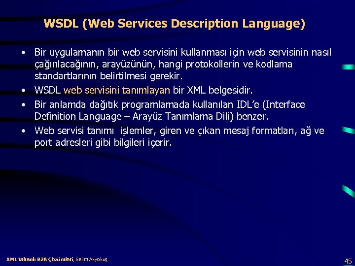 WSDL (Web Services Description Language) • Bir uygulamanın bir web servisini kullanması için web